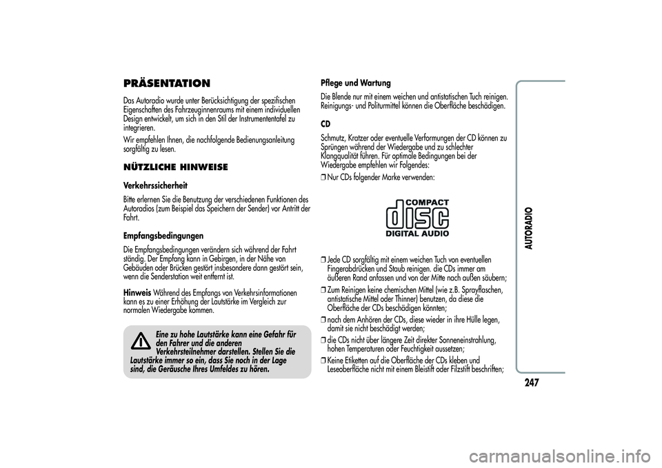 Alfa Romeo Giulietta 2013 Betriebsanleitung (in German) PRÄSENTATIONDas Autoradio wurde unter Berücksichtigung der spezifischen
Eigenschaften des Fahrzeuginnenraums mit einem individuellen
Design entwickelt, um sich in den Stil der Instrumententafel zu
i Alfa Romeo Giulietta 2013 Betriebsanleitung (in German) PRÄSENTATIONDas Autoradio wurde unter Berücksichtigung der spezifischen
Eigenschaften des Fahrzeuginnenraums mit einem individuellen
Design entwickelt, um sich in den Stil der Instrumententafel zu
i