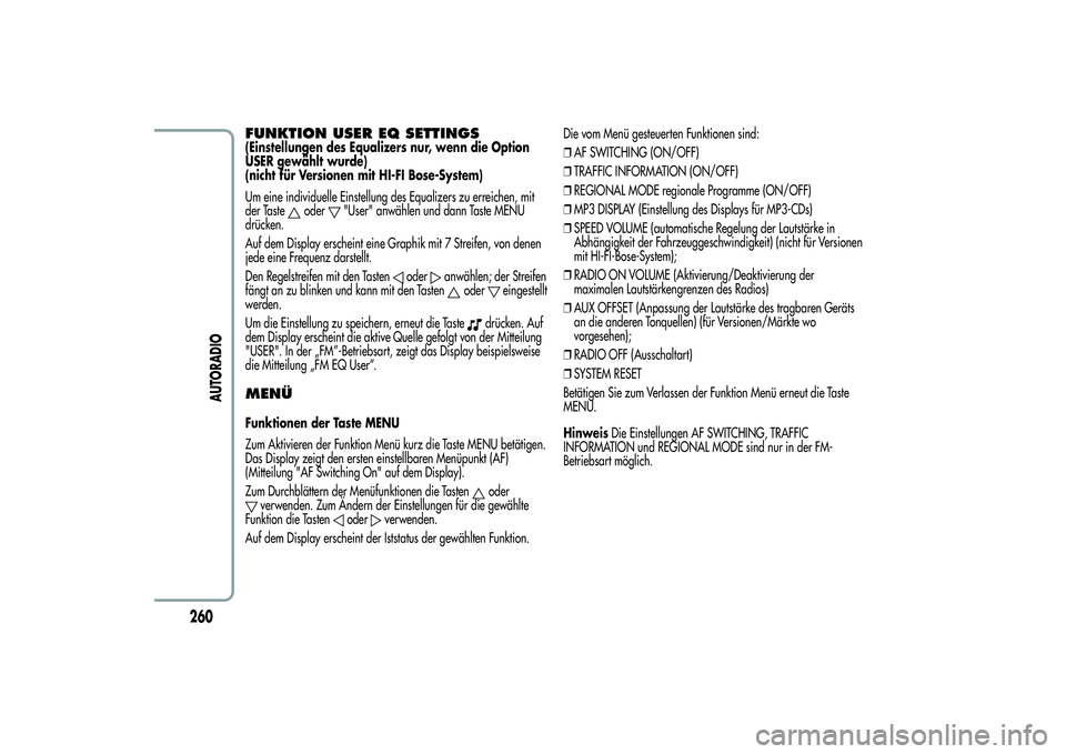 Alfa Romeo Giulietta 2013  Betriebsanleitung (in German) FUNKTION USER EQ SETTINGS(Einstellungen des Equalizers nur, wenn die Option
USER gewählt wurde)
(nicht für Versionen mit HI-FI Bose-System)
Um eine individuelle Einstellung des Equalizers zu erreich