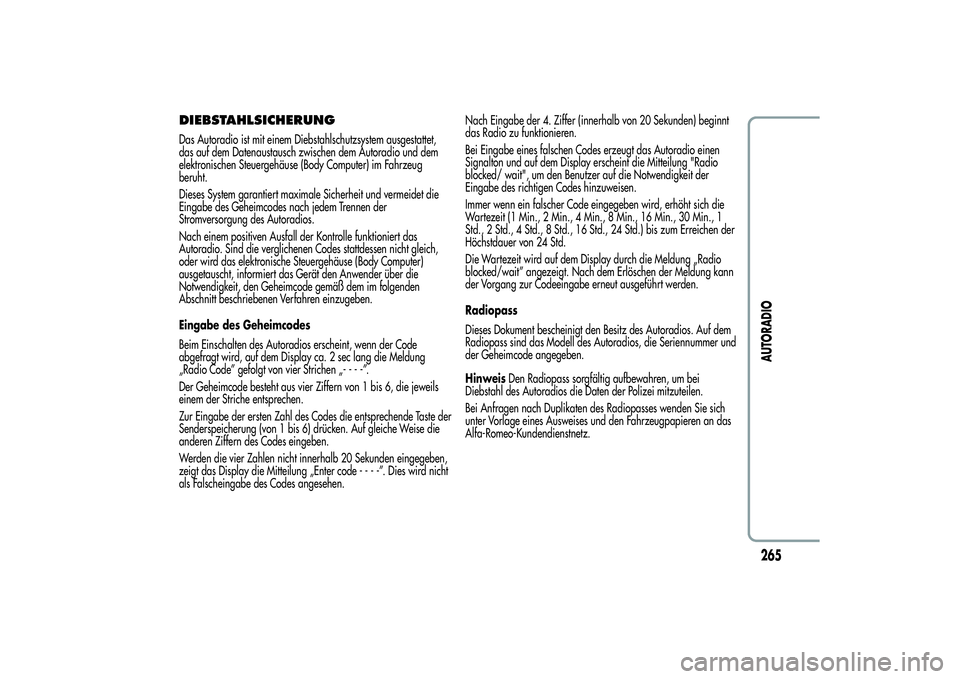 Alfa Romeo Giulietta 2013  Betriebsanleitung (in German) DIEBSTAHLSICHERUNGDas Autoradio ist mit einem Diebstahlschutzsystem ausgestattet,
das auf dem Datenaustausch zwischen dem Autoradio und dem
elektronischen Steuergehäuse (Body Computer) im Fahrzeug
be