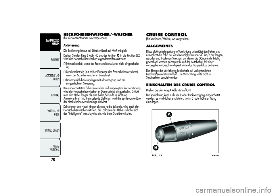 Alfa Romeo Giulietta 2013 Betriebsanleitung (in German) HECKSCHEIBENWISCHER/-WASCHER(für Versionen/Märkte, wo vorgesehen)
Aktivierung
Die Bedienung ist nur bei Zündschlüssel auf MAR möglich.
Drehen Sie den Ring B Abb. 40 aus der PositionOin die Positi Alfa Romeo Giulietta 2013 Betriebsanleitung (in German) HECKSCHEIBENWISCHER/-WASCHER(für Versionen/Märkte, wo vorgesehen)
Aktivierung
Die Bedienung ist nur bei Zündschlüssel auf MAR möglich.
Drehen Sie den Ring B Abb. 40 aus der PositionOin die Positi
