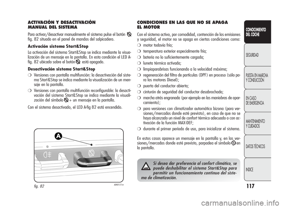 Alfa Romeo Giulietta 2010 Manual de Empleo y Cuidado (in Spanish) 117
CONOCIMIENTO
DEL COCHE
SEGURIDAD
PUESTA EN MARCHA
Y CONDUCCIÓN
EN CASO
DE EMERGENCIA
MANTENIMIENTO
Y CUIDADOS
DATOS TÉCNICOS
INDICE
ACTIVACIÓN Y DESACTIVACIÓN
MANUAL DEL SISTEMA
Para activar/d Alfa Romeo Giulietta 2010 Manual de Empleo y Cuidado (in Spanish) 117
CONOCIMIENTO
DEL COCHE
SEGURIDAD
PUESTA EN MARCHA
Y CONDUCCIÓN
EN CASO
DE EMERGENCIA
MANTENIMIENTO
Y CUIDADOS
DATOS TÉCNICOS
INDICE
ACTIVACIÓN Y DESACTIVACIÓN
MANUAL DEL SISTEMA
Para activar/d
