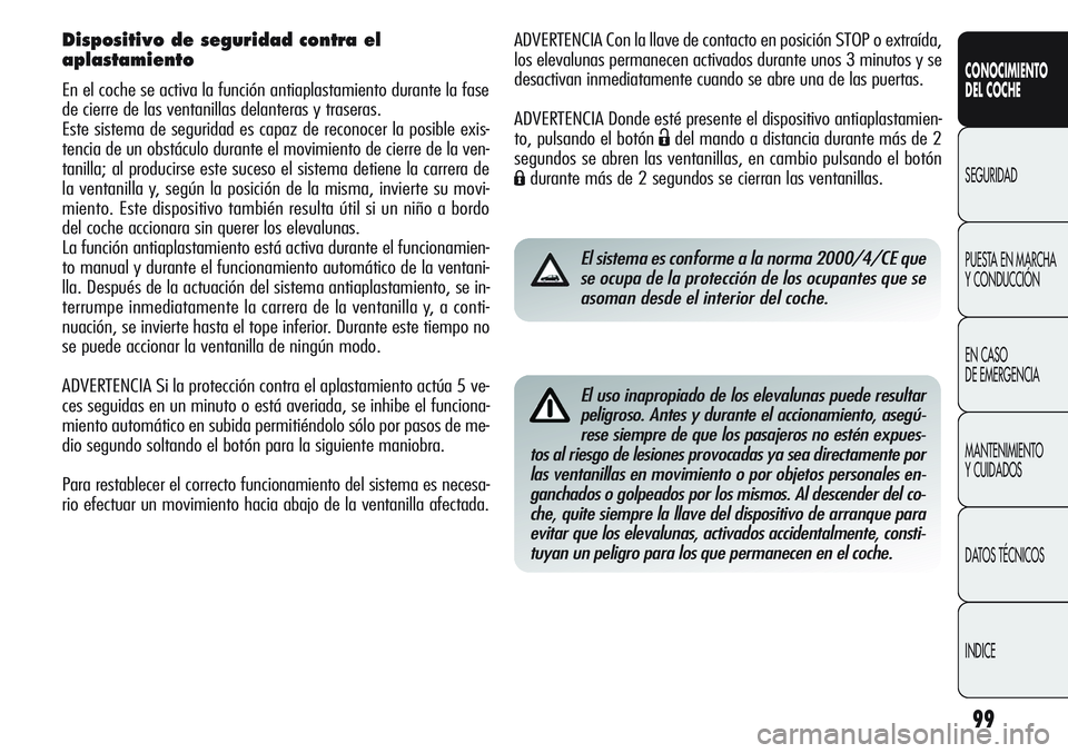 Alfa Romeo Giulietta 2011 Manual de Empleo y Cuidado (in Spanish) 99
CONOCIMIENTO
DEL COCHE
SEGURIDAD
PUESTA EN MARCHA
Y CONDUCCIÓN
EN CASO
DE EMERGENCIA
MANTENIMIENTO
Y CUIDADOS
DATOS TÉCNICOS
INDICE
ADVERTENCIA Con la llave de contacto en posición STOP o extr Alfa Romeo Giulietta 2011 Manual de Empleo y Cuidado (in Spanish) 99
CONOCIMIENTO
DEL COCHE
SEGURIDAD
PUESTA EN MARCHA
Y CONDUCCIÓN
EN CASO
DE EMERGENCIA
MANTENIMIENTO
Y CUIDADOS
DATOS TÉCNICOS
INDICE
ADVERTENCIA Con la llave de contacto en posición STOP o extr