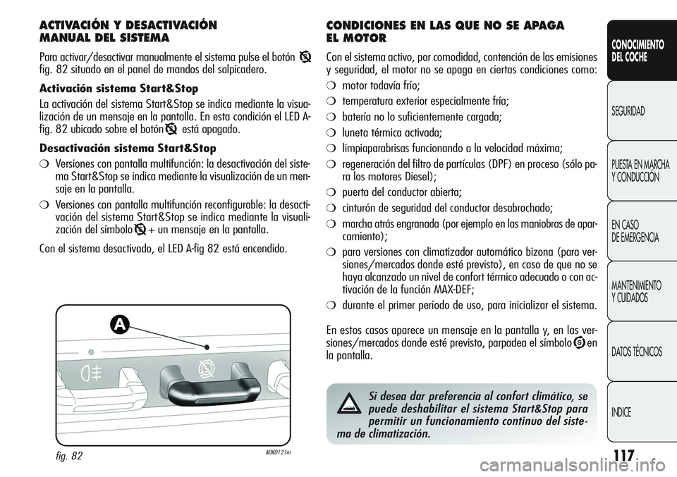 Alfa Romeo Giulietta 2011 Manual de Empleo y Cuidado (in Spanish) 117
CONOCIMIENTO
DEL COCHE
SEGURIDAD
PUESTA EN MARCHA
Y CONDUCCIÓN
EN CASO
DE EMERGENCIA
MANTENIMIENTO
Y CUIDADOS
DATOS TÉCNICOS
INDICE
ACTIVACIÓN Y DESACTIVACIÓN
MANUAL DEL SISTEMA
Para activa Alfa Romeo Giulietta 2011 Manual de Empleo y Cuidado (in Spanish) 117
CONOCIMIENTO
DEL COCHE
SEGURIDAD
PUESTA EN MARCHA
Y CONDUCCIÓN
EN CASO
DE EMERGENCIA
MANTENIMIENTO
Y CUIDADOS
DATOS TÉCNICOS
INDICE
ACTIVACIÓN Y DESACTIVACIÓN
MANUAL DEL SISTEMA
Para activa