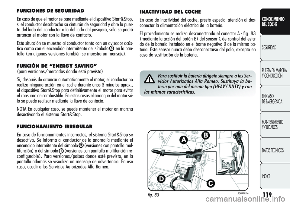 Alfa Romeo Giulietta 2011 Manual de Empleo y Cuidado (in Spanish) 119
CONOCIMIENTO
DEL COCHE
SEGURIDAD
PUESTA EN MARCHA
Y CONDUCCIÓN
EN CASO
DE EMERGENCIA
MANTENIMIENTO
Y CUIDADOS
DATOS TÉCNICOS
INDICE
FUNCIONES DE SEGURIDAD
En caso de que el motor se pare media Alfa Romeo Giulietta 2011 Manual de Empleo y Cuidado (in Spanish) 119
CONOCIMIENTO
DEL COCHE
SEGURIDAD
PUESTA EN MARCHA
Y CONDUCCIÓN
EN CASO
DE EMERGENCIA
MANTENIMIENTO
Y CUIDADOS
DATOS TÉCNICOS
INDICE
FUNCIONES DE SEGURIDAD
En caso de que el motor se pare media
