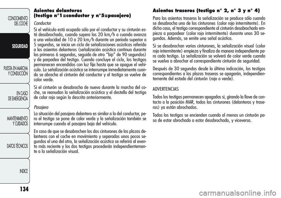 Alfa Romeo Giulietta 2011 Manual de Empleo y Cuidado (in Spanish) 134
CONOCIMIENTO
DEL COCHE
SEGURIDAD
PUESTA EN MARCHA
Y CONDUCCIÓN
EN CASO
DE EMERGENCIA
MANTENIMIENTO
Y CUIDADOS
DATOS TÉCNICOS
INDICE
Asientos delanteros
(testigo n°1=conductor y n°5=pasajero) Alfa Romeo Giulietta 2011 Manual de Empleo y Cuidado (in Spanish) 134
CONOCIMIENTO
DEL COCHE
SEGURIDAD
PUESTA EN MARCHA
Y CONDUCCIÓN
EN CASO
DE EMERGENCIA
MANTENIMIENTO
Y CUIDADOS
DATOS TÉCNICOS
INDICE
Asientos delanteros
(testigo n°1=conductor y n°5=pasajero)