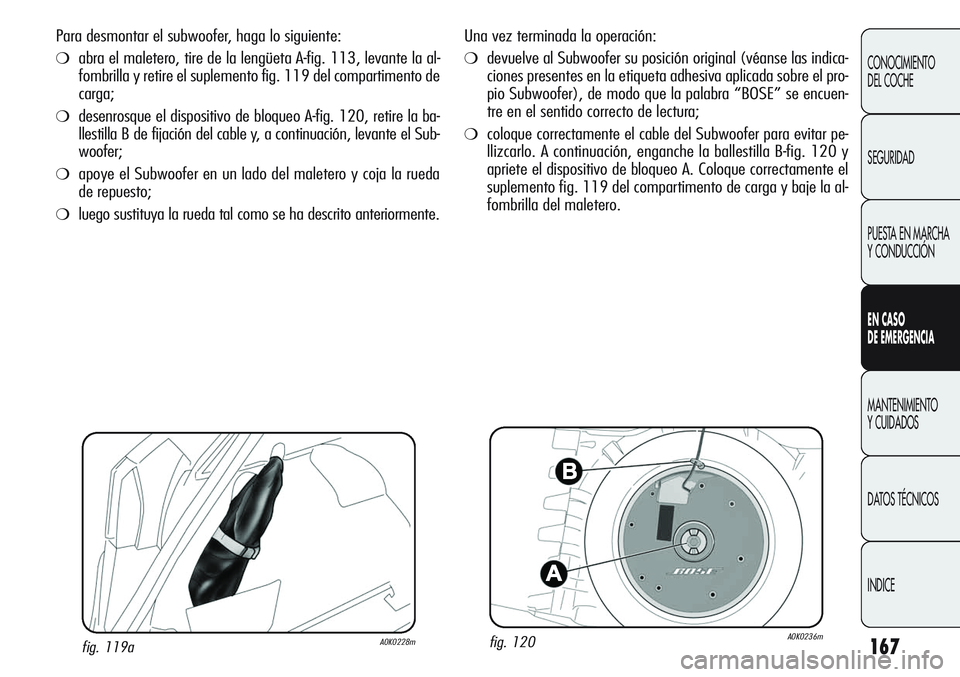 Alfa Romeo Giulietta 2011 Manual de Empleo y Cuidado (in Spanish) 167
CONOCIMIENTO
DEL COCHE
SEGURIDAD
PUESTA EN MARCHA
Y CONDUCCIÓN
EN CASO
DE EMERGENCIA
MANTENIMIENTO
Y CUIDADOS
DATOS TÉCNICOS
INDICE
Una vez terminada la operación:
❍devuelve al Subwoofer su Alfa Romeo Giulietta 2011 Manual de Empleo y Cuidado (in Spanish) 167
CONOCIMIENTO
DEL COCHE
SEGURIDAD
PUESTA EN MARCHA
Y CONDUCCIÓN
EN CASO
DE EMERGENCIA
MANTENIMIENTO
Y CUIDADOS
DATOS TÉCNICOS
INDICE
Una vez terminada la operación:
❍devuelve al Subwoofer su