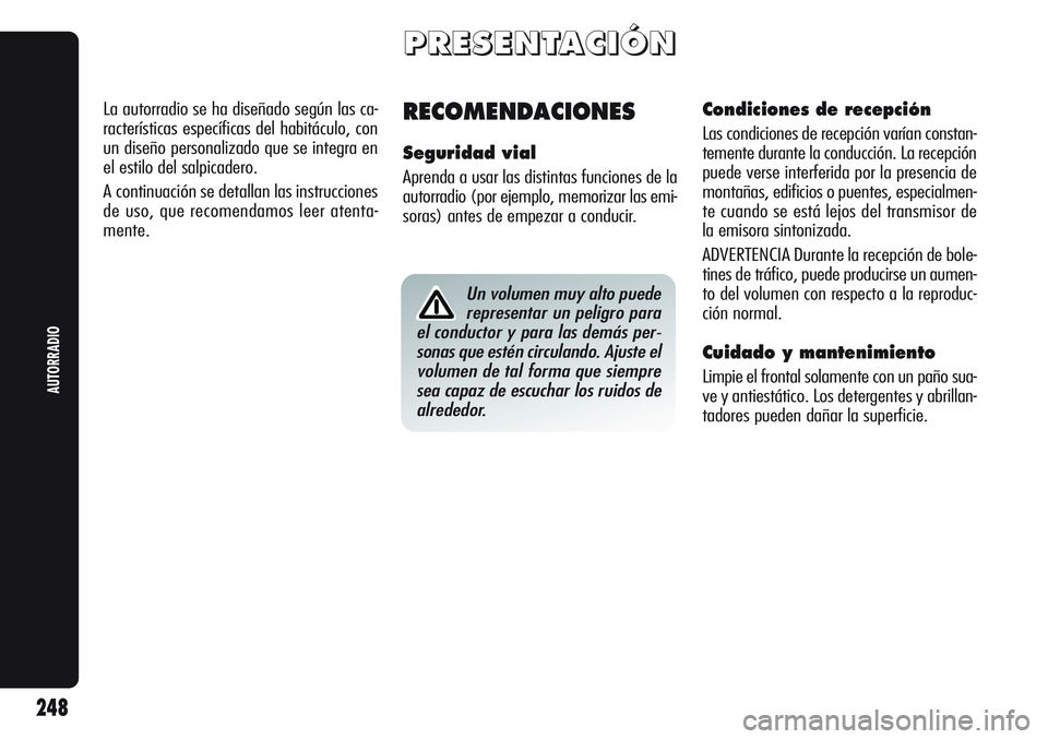 Alfa Romeo Giulietta 2011 Manual de Empleo y Cuidado (in Spanish) P P
R R
E E
S S
E E
N N
T T
A A
C C
I I
Ó Ó
N N
RECOMENDACIONES
Seguridad vial
Aprenda a usar las distintas funciones de la
autorradio (por ejemplo, memorizar las emi-
soras) antes de empezar a cond Alfa Romeo Giulietta 2011 Manual de Empleo y Cuidado (in Spanish) P P
R R
E E
S S
E E
N N
T T
A A
C C
I I
Ó Ó
N N
RECOMENDACIONES
Seguridad vial
Aprenda a usar las distintas funciones de la
autorradio (por ejemplo, memorizar las emi-
soras) antes de empezar a cond