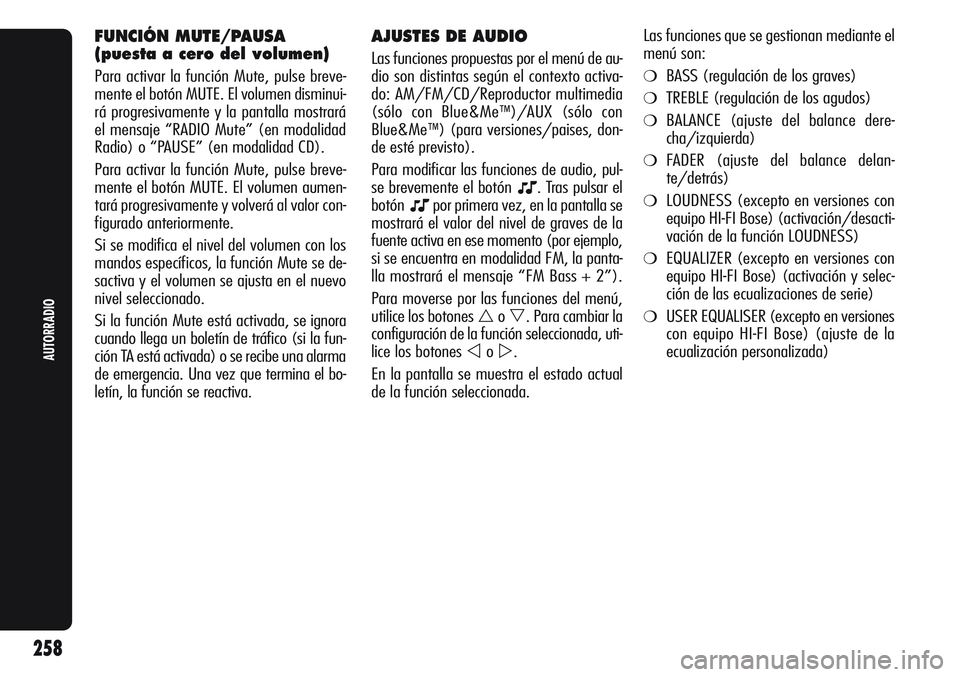 Alfa Romeo Giulietta 2011 Manual de Empleo y Cuidado (in Spanish) AJUSTES DE AUDIO
Las funciones propuestas por el menú de au-
dio son distintas según el contexto activa-
do: AM/FM/CD/Reproductor multimedia
(sólo con Blue&Me
™)/AUX (sólo con
Blue&Me
™) (para Alfa Romeo Giulietta 2011 Manual de Empleo y Cuidado (in Spanish) AJUSTES DE AUDIO
Las funciones propuestas por el menú de au-
dio son distintas según el contexto activa-
do: AM/FM/CD/Reproductor multimedia
(sólo con Blue&Me
™)/AUX (sólo con
Blue&Me
™) (para