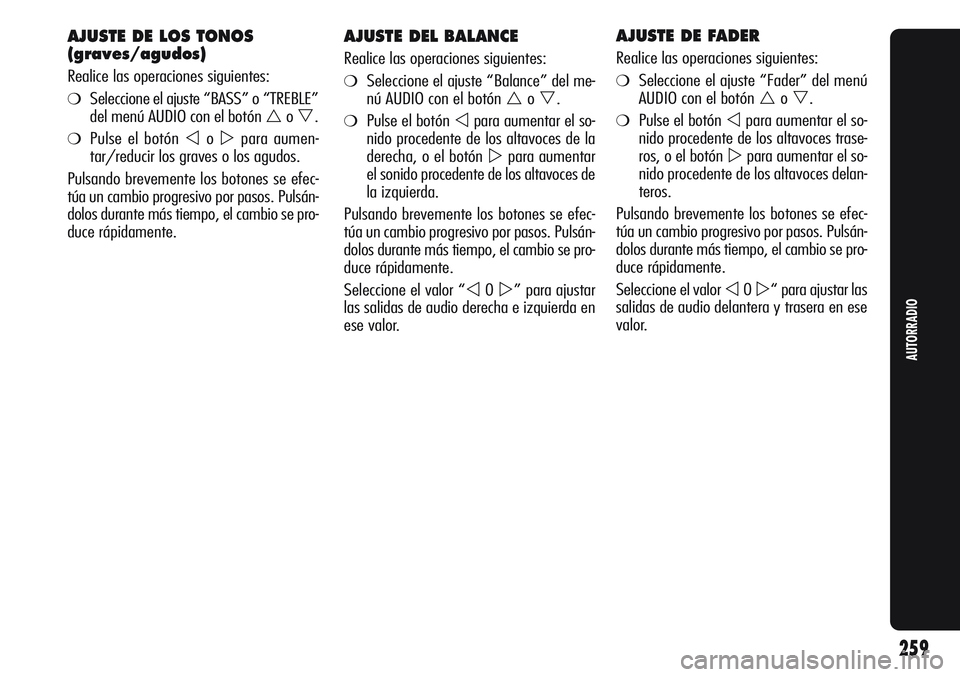 Alfa Romeo Giulietta 2011 Manual de Empleo y Cuidado (in Spanish) AJUSTE DEL BALANCE
Realice las operaciones siguientes:
❍Seleccione el ajuste “Balance” del me-
nú AUDIO con el botón
o.
❍Pulse el botón para aumentar el so-
nido procedente de los altav Alfa Romeo Giulietta 2011 Manual de Empleo y Cuidado (in Spanish) AJUSTE DEL BALANCE
Realice las operaciones siguientes:
❍Seleccione el ajuste “Balance” del me-
nú AUDIO con el botón
o.
❍Pulse el botón para aumentar el so-
nido procedente de los altav