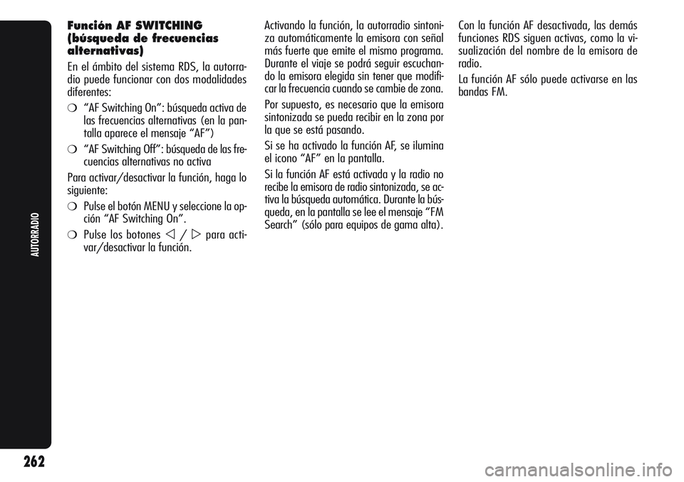 Alfa Romeo Giulietta 2011 Manual de Empleo y Cuidado (in Spanish) Activando la función, la autorradio sintoni-
za automáticamente la emisora con señal
más fuerte que emite el mismo programa.
Durante el viaje se podrá seguir escuchan-
do la emisora elegida sin t Alfa Romeo Giulietta 2011 Manual de Empleo y Cuidado (in Spanish) Activando la función, la autorradio sintoni-
za automáticamente la emisora con señal
más fuerte que emite el mismo programa.
Durante el viaje se podrá seguir escuchan-
do la emisora elegida sin t