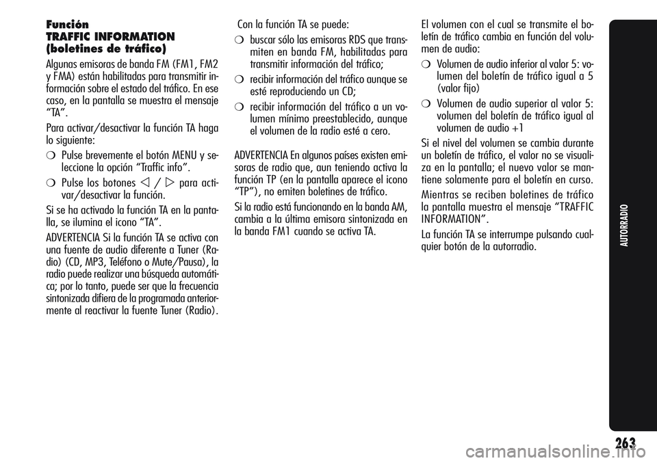Alfa Romeo Giulietta 2011 Manual de Empleo y Cuidado (in Spanish) Función
TRAFFIC INFORMATION
(boletines de tráfico)
Algunas emisoras de banda FM (FM1, FM2
y FMA) están habilitadas para transmitir in-
formación sobre el estado del tráfico. En ese
caso, en la pa Alfa Romeo Giulietta 2011 Manual de Empleo y Cuidado (in Spanish) Función
TRAFFIC INFORMATION
(boletines de tráfico)
Algunas emisoras de banda FM (FM1, FM2
y FMA) están habilitadas para transmitir in-
formación sobre el estado del tráfico. En ese
caso, en la pa