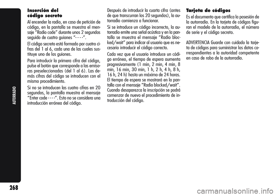 Alfa Romeo Giulietta 2011 Manual de Empleo y Cuidado (in Spanish) 268
AUTORRADIO
Inserción del
código secreto
Al encender la radio, en caso de petición de
código, en la pantalla se muestra el men-
saje “Radio code” durante unos 2 segundos
seguido de cuatro Alfa Romeo Giulietta 2011 Manual de Empleo y Cuidado (in Spanish) 268
AUTORRADIO
Inserción del
código secreto
Al encender la radio, en caso de petición de
código, en la pantalla se muestra el men-
saje “Radio code” durante unos 2 segundos
seguido de cuatro