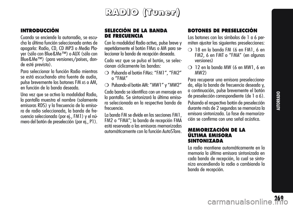Alfa Romeo Giulietta 2011 Manual de Empleo y Cuidado (in Spanish) 269
AUTORRADIO
R R
A A
D D
I I
O O
( (
T T
u u
n n
e e
r r
) )
INTRODUCCIÓN
Cuando se enciende la autorradio, se escu-
cha la última función seleccionada antes de
apagarla: Radio, CD, CD MP3 o Medi Alfa Romeo Giulietta 2011 Manual de Empleo y Cuidado (in Spanish) 269
AUTORRADIO
R R
A A
D D
I I
O O
( (
T T
u u
n n
e e
r r
) )
INTRODUCCIÓN
Cuando se enciende la autorradio, se escu-
cha la última función seleccionada antes de
apagarla: Radio, CD, CD MP3 o Medi