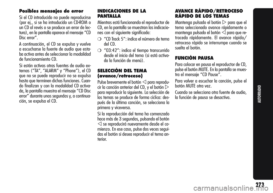 Alfa Romeo Giulietta 2011 Manual de Empleo y Cuidado (in Spanish) Posibles mensajes de error
Si el CD introducido no puede reproducirse
(por ej., si se ha introducido un CD-ROM o
un CD al revés o se produce un error de lec-
tura), en la pantalla aparece el mensaje Alfa Romeo Giulietta 2011 Manual de Empleo y Cuidado (in Spanish) Posibles mensajes de error
Si el CD introducido no puede reproducirse
(por ej., si se ha introducido un CD-ROM o
un CD al revés o se produce un error de lec-
tura), en la pantalla aparece el mensaje