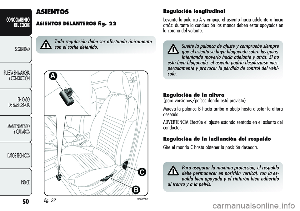 Alfa Romeo Giulietta 2011 Manual de Empleo y Cuidado (in Spanish) 50
CONOCIMIENTO
DEL COCHE
SEGURIDAD
PUESTA EN MARCHA
Y CONDUCCIÓN
EN CASO
DE EMERGENCIA
MANTENIMIENTO
Y CUIDADOS
DATOS TÉCNICOS
INDICE
Regulación de la altura
(para versiones/países donde esté Alfa Romeo Giulietta 2011 Manual de Empleo y Cuidado (in Spanish) 50
CONOCIMIENTO
DEL COCHE
SEGURIDAD
PUESTA EN MARCHA
Y CONDUCCIÓN
EN CASO
DE EMERGENCIA
MANTENIMIENTO
Y CUIDADOS
DATOS TÉCNICOS
INDICE
Regulación de la altura
(para versiones/países donde esté
