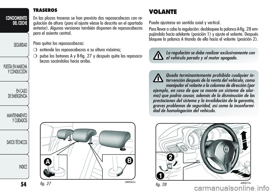 Alfa Romeo Giulietta 2011 Manual de Empleo y Cuidado (in Spanish) 54
CONOCIMIENTO
DEL COCHE
SEGURIDAD
PUESTA EN MARCHA
Y CONDUCCIÓN
EN CASO
DE EMERGENCIA
MANTENIMIENTO
Y CUIDADOS
DATOS TÉCNICOS
INDICE
TRASEROS
En las plazas traseras se han previsto dos reposacabe Alfa Romeo Giulietta 2011 Manual de Empleo y Cuidado (in Spanish) 54
CONOCIMIENTO
DEL COCHE
SEGURIDAD
PUESTA EN MARCHA
Y CONDUCCIÓN
EN CASO
DE EMERGENCIA
MANTENIMIENTO
Y CUIDADOS
DATOS TÉCNICOS
INDICE
TRASEROS
En las plazas traseras se han previsto dos reposacabe