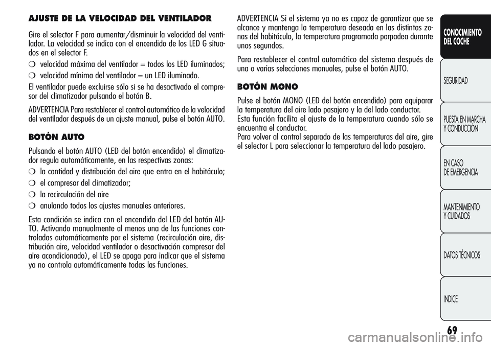 Alfa Romeo Giulietta 2011 Manual de Empleo y Cuidado (in Spanish) 69
CONOCIMIENTO
DEL COCHE
SEGURIDAD
PUESTA EN MARCHA
Y CONDUCCIÓN
EN CASO
DE EMERGENCIA
MANTENIMIENTO
Y CUIDADOS
DATOS TÉCNICOS
INDICE
ADVERTENCIA Si el sistema ya no es capaz de garantizar que se Alfa Romeo Giulietta 2011 Manual de Empleo y Cuidado (in Spanish) 69
CONOCIMIENTO
DEL COCHE
SEGURIDAD
PUESTA EN MARCHA
Y CONDUCCIÓN
EN CASO
DE EMERGENCIA
MANTENIMIENTO
Y CUIDADOS
DATOS TÉCNICOS
INDICE
ADVERTENCIA Si el sistema ya no es capaz de garantizar que se