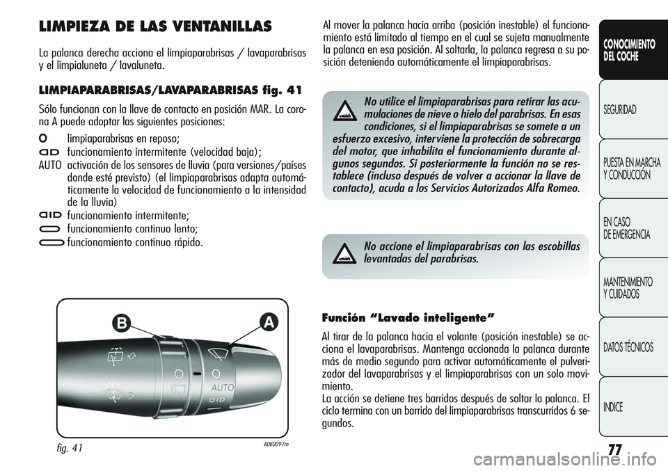 Alfa Romeo Giulietta 2011 Manual de Empleo y Cuidado (in Spanish) 77
CONOCIMIENTO
DEL COCHE
SEGURIDAD
PUESTA EN MARCHA
Y CONDUCCIÓN
EN CASO
DE EMERGENCIA
MANTENIMIENTO
Y CUIDADOS
DATOS TÉCNICOS
INDICE
Al mover la palanca hacia arriba (posición inestable) el fun Alfa Romeo Giulietta 2011 Manual de Empleo y Cuidado (in Spanish) 77
CONOCIMIENTO
DEL COCHE
SEGURIDAD
PUESTA EN MARCHA
Y CONDUCCIÓN
EN CASO
DE EMERGENCIA
MANTENIMIENTO
Y CUIDADOS
DATOS TÉCNICOS
INDICE
Al mover la palanca hacia arriba (posición inestable) el fun