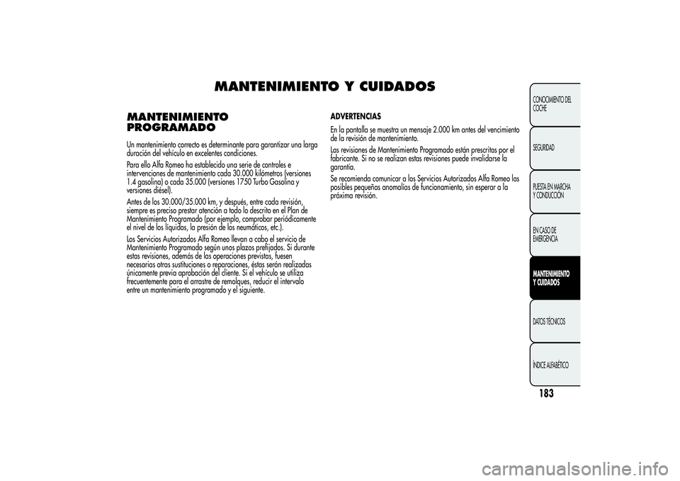 Alfa Romeo Giulietta 2013  Manual de Empleo y Cuidado (in Spanish) MANTENIMIENTO Y CUIDADOS
MANTENIMIENTO
PROGRAMADOUn mantenimiento correcto es determinante para garantizar una larga
duración del vehículo en excelentes condiciones.
Para ello Alfa Romeo ha establec