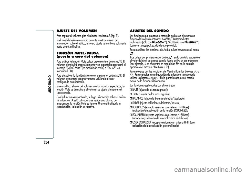 Alfa Romeo Giulietta 2013 Manual de Empleo y Cuidado (in Spanish) AJUSTE DEL VOLUMENPara regular el volumen gire el selector izquierdoA(fig. 1).
Si el nivel del volumen cambia durante la retransmisión de
información sobre el tráfico, el nuevo ajuste se mantiene s Alfa Romeo Giulietta 2013 Manual de Empleo y Cuidado (in Spanish) AJUSTE DEL VOLUMENPara regular el volumen gire el selector izquierdoA(fig. 1).
Si el nivel del volumen cambia durante la retransmisión de
información sobre el tráfico, el nuevo ajuste se mantiene s