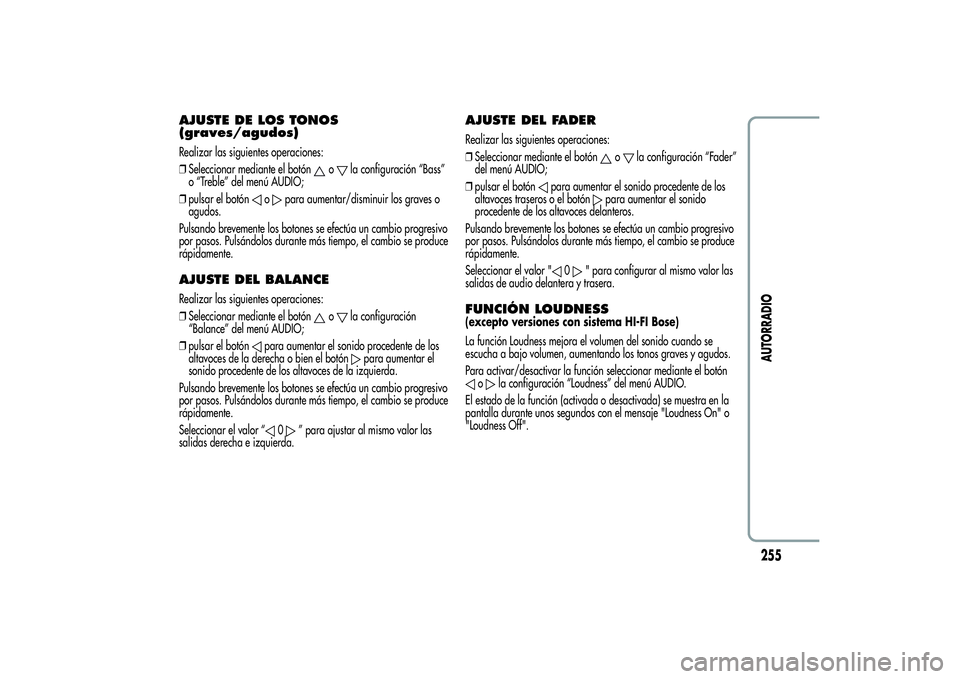 Alfa Romeo Giulietta 2013 Manual de Empleo y Cuidado (in Spanish) AJUSTE DE LOS TONOS
(graves/agudos)Realizar las siguientes operaciones:
❒Seleccionar mediante el botón
o
la configuración “Bass”
o “Treble” del menú AUDIO;
❒pulsar el botón
o
para aume Alfa Romeo Giulietta 2013 Manual de Empleo y Cuidado (in Spanish) AJUSTE DE LOS TONOS
(graves/agudos)Realizar las siguientes operaciones:
❒Seleccionar mediante el botón
o
la configuración “Bass”
o “Treble” del menú AUDIO;
❒pulsar el botón
o
para aume