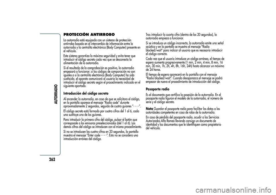 Alfa Romeo Giulietta 2013 Manual de Empleo y Cuidado (in Spanish) PROTECCIÓN ANTIRROBOLa autorradio está equipada con un sistema de protección
antirrobo basado en el intercambio de información entre la
autorradio y la centralita electrónica (Body Computer) pres Alfa Romeo Giulietta 2013 Manual de Empleo y Cuidado (in Spanish) PROTECCIÓN ANTIRROBOLa autorradio está equipada con un sistema de protección
antirrobo basado en el intercambio de información entre la
autorradio y la centralita electrónica (Body Computer) pres