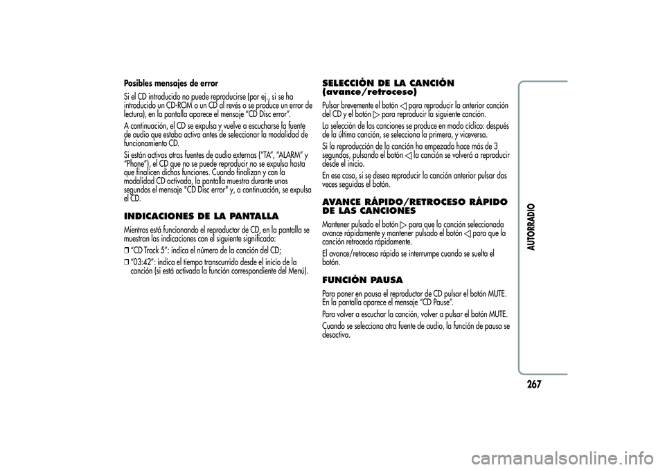 Alfa Romeo Giulietta 2013 Manual de Empleo y Cuidado (in Spanish) Posibles mensajes de error
Si el CD introducido no puede reproducirse (por ej., si se ha
introducido un CD-ROM o un CD al revés o se produce un error de
lectura), en la pantalla aparece el mensaje Alfa Romeo Giulietta 2013 Manual de Empleo y Cuidado (in Spanish) Posibles mensajes de error
Si el CD introducido no puede reproducirse (por ej., si se ha
introducido un CD-ROM o un CD al revés o se produce un error de
lectura), en la pantalla aparece el mensaje