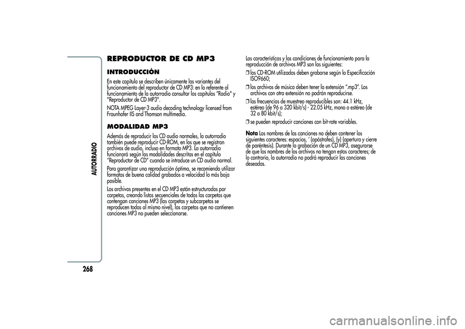 Alfa Romeo Giulietta 2013 Manual de Empleo y Cuidado (in Spanish) REPRODUCTOR DE CD MP3INTRODUCCIÓNEn este capítulo se describen únicamente las variantes del
funcionamiento del reproductor de CD MP3: en lo referente al
funcionamiento de la autorradio consultar lo Alfa Romeo Giulietta 2013 Manual de Empleo y Cuidado (in Spanish) REPRODUCTOR DE CD MP3INTRODUCCIÓNEn este capítulo se describen únicamente las variantes del
funcionamiento del reproductor de CD MP3: en lo referente al
funcionamiento de la autorradio consultar lo