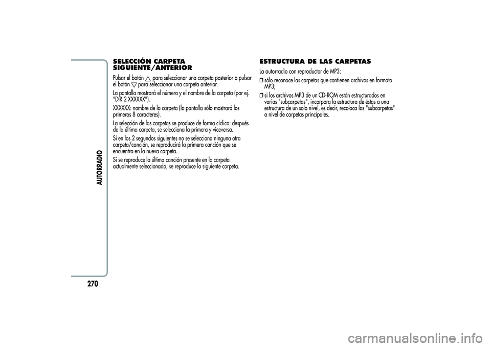 Alfa Romeo Giulietta 2013 Manual de Empleo y Cuidado (in Spanish) SELECCIÓN CARPETA
SIGUIENTE/ANTERIORPulsar el botón
para seleccionar una carpeta posterior o pulsar
el botón
para seleccionar una carpeta anterior.
La pantalla mostrará el número y el nombre de l Alfa Romeo Giulietta 2013 Manual de Empleo y Cuidado (in Spanish) SELECCIÓN CARPETA
SIGUIENTE/ANTERIORPulsar el botón
para seleccionar una carpeta posterior o pulsar
el botón
para seleccionar una carpeta anterior.
La pantalla mostrará el número y el nombre de l