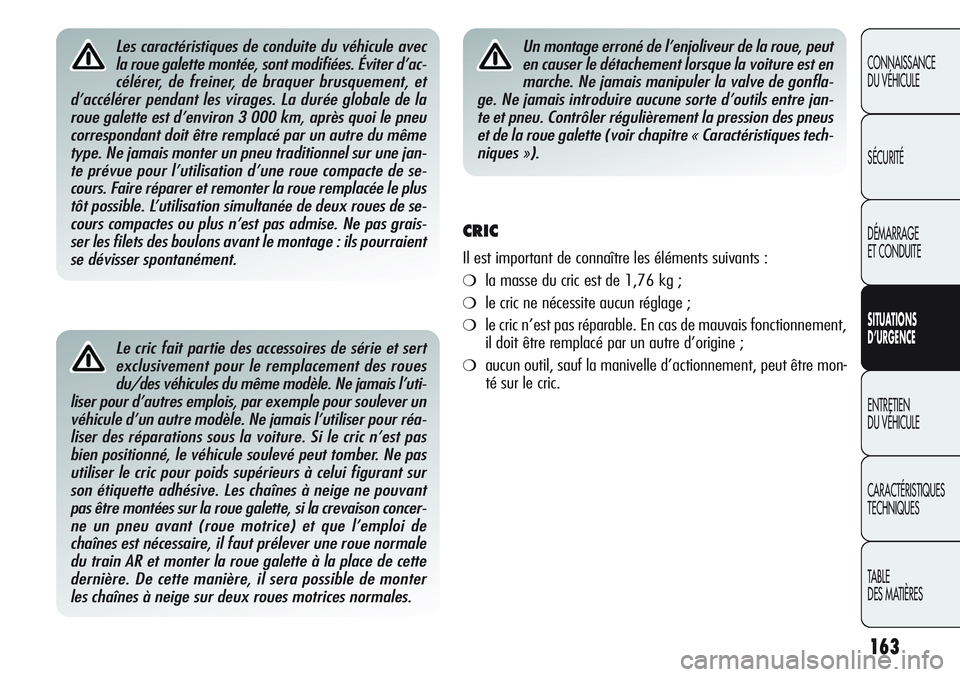 Alfa Romeo Giulietta 2011 Notice dentretien (in French) 163
CONNAISSANCE
DU VÉHICULE
SÉCURITÉ
DÉMARRAGE
ET CONDUITE
SITUATIONS
D’URGENCE
ENTRETIEN
DU VÉHICULE
CARACTÉRISTIQUES
TECHNIQUES
TABLE
DES MATIÈRES
Le cric fait partie des accessoires de s Alfa Romeo Giulietta 2011 Notice dentretien (in French) 163
CONNAISSANCE
DU VÉHICULE
SÉCURITÉ
DÉMARRAGE
ET CONDUITE
SITUATIONS
D’URGENCE
ENTRETIEN
DU VÉHICULE
CARACTÉRISTIQUES
TECHNIQUES
TABLE
DES MATIÈRES
Le cric fait partie des accessoires de s