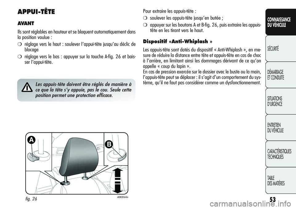 Alfa Romeo Giulietta 2011 Notice dentretien (in French) 53
CONNAISSANCE
DU VÉHICULE
SÉCURITÉ
DÉMARRAGE
ET CONDUITE
SITUATIONS
D’URGENCE
ENTRETIEN
DU VÉHICULE
CARACTÉRISTIQUES
TECHNIQUES
TABLE
DES MATIÈRES
APPUI-TÊTE
AVA N T
Ils sont réglables Alfa Romeo Giulietta 2011 Notice dentretien (in French) 53
CONNAISSANCE
DU VÉHICULE
SÉCURITÉ
DÉMARRAGE
ET CONDUITE
SITUATIONS
D’URGENCE
ENTRETIEN
DU VÉHICULE
CARACTÉRISTIQUES
TECHNIQUES
TABLE
DES MATIÈRES
APPUI-TÊTE
AVA N T
Ils sont réglables