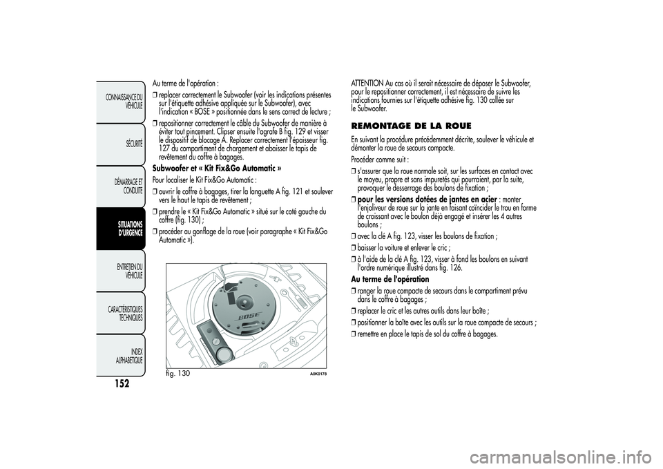 Alfa Romeo Giulietta 2013 Notice dentretien (in French) Au terme de l'opération :
❒replacer correctement le Subwoofer (voir les indications présentes
sur l'étiquette adhésive appliquée sur le Subwoofer), avec
l'indication « BOSE » posi Alfa Romeo Giulietta 2013 Notice dentretien (in French) Au terme de l'opération :
❒replacer correctement le Subwoofer (voir les indications présentes
sur l'étiquette adhésive appliquée sur le Subwoofer), avec
l'indication « BOSE » posi