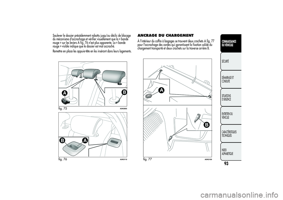 Alfa Romeo Giulietta 2013  Notice dentretien (in French) Soulever le dossier précédemment rabattu jusqu'au déclic de blocage
du mécanisme d'accrochage et vérifier visuellement que la « bande
rouge » sur les leviers A fig. 76 n'est plus ap