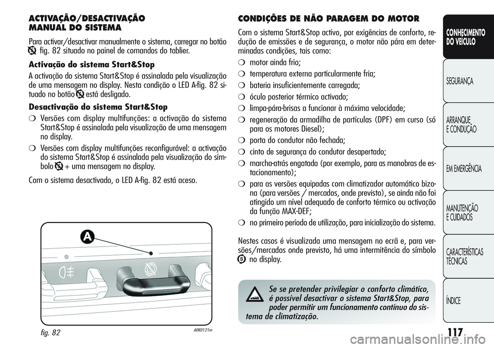 Alfa Romeo Giulietta 2011 Manual de Uso e Manutenção (in Portuguese) 117
CONHECIMENTO
DO VEÍCULO
SEGURANÇA
ARRANQUE
E CONDUÇÃO
EM EMERGÊNCIA
MANUTENÇÃO
E CUIDADOS
CARACTERÍSTICAS
TÉCNICAS
ÍNDICE
ACTIVAÇÃO/DESACTIVAÇÃO
MANUAL DO SISTEMA
Para activar/desac Alfa Romeo Giulietta 2011 Manual de Uso e Manutenção (in Portuguese) 117
CONHECIMENTO
DO VEÍCULO
SEGURANÇA
ARRANQUE
E CONDUÇÃO
EM EMERGÊNCIA
MANUTENÇÃO
E CUIDADOS
CARACTERÍSTICAS
TÉCNICAS
ÍNDICE
ACTIVAÇÃO/DESACTIVAÇÃO
MANUAL DO SISTEMA
Para activar/desac