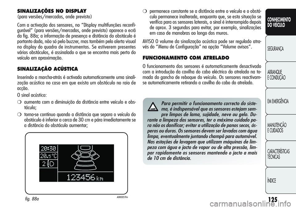 Alfa Romeo Giulietta 2011 Manual de Uso e Manutenção (in Portuguese) 125
CONHECIMENTO
DO VEÍCULO
SEGURANÇA
ARRANQUE
E CONDUÇÃO
EM EMERGÊNCIA
MANUTENÇÃO
E CUIDADOS
CARACTERÍSTICAS
TÉCNICAS
ÍNDICE
SINALIZAÇÕES NO DISPLAY
(para versões/mercados, onde previsto Alfa Romeo Giulietta 2011 Manual de Uso e Manutenção (in Portuguese) 125
CONHECIMENTO
DO VEÍCULO
SEGURANÇA
ARRANQUE
E CONDUÇÃO
EM EMERGÊNCIA
MANUTENÇÃO
E CUIDADOS
CARACTERÍSTICAS
TÉCNICAS
ÍNDICE
SINALIZAÇÕES NO DISPLAY
(para versões/mercados, onde previsto
