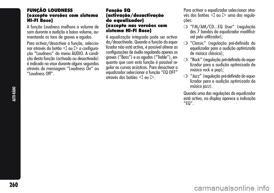 Alfa Romeo Giulietta 2011 Manual de Uso e Manutenção (in Portuguese) Função EQ
(activação/desactivação
do equalizador)
(excepto nas versões com
sistema HI-FI Bose)
A equalização integrada pode ser activa-
da/desactivada. Quando a função do equa-
lizador nã Alfa Romeo Giulietta 2011 Manual de Uso e Manutenção (in Portuguese) Função EQ
(activação/desactivação
do equalizador)
(excepto nas versões com
sistema HI-FI Bose)
A equalização integrada pode ser activa-
da/desactivada. Quando a função do equa-
lizador nã