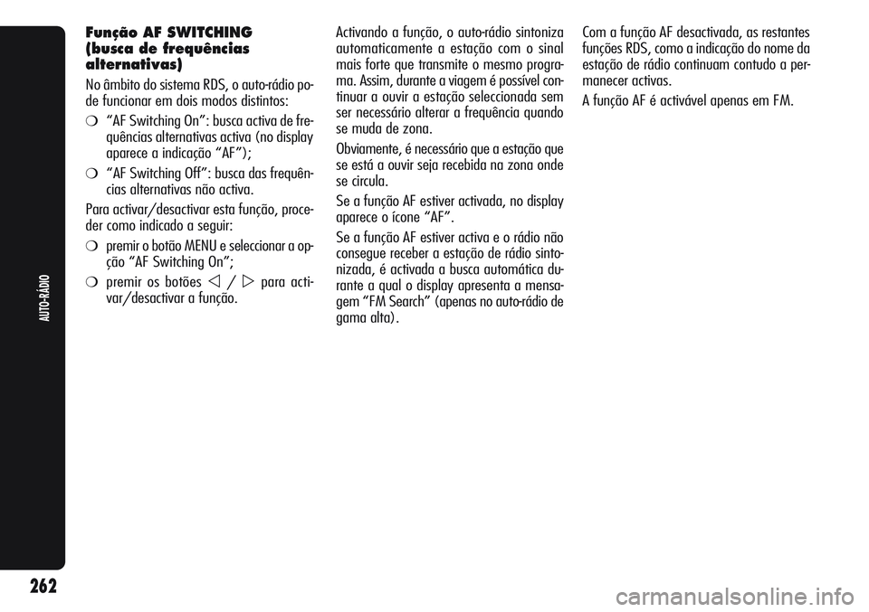 Alfa Romeo Giulietta 2011 Manual de Uso e Manutenção (in Portuguese) Activando a função, o auto-rádio sintoniza
automaticamente a estação com o sinal
mais forte que transmite o mesmo progra-
ma. Assim, durante a viagem é possível con-
tinuar a ouvir a estação Alfa Romeo Giulietta 2011 Manual de Uso e Manutenção (in Portuguese) Activando a função, o auto-rádio sintoniza
automaticamente a estação com o sinal
mais forte que transmite o mesmo progra-
ma. Assim, durante a viagem é possível con-
tinuar a ouvir a estação