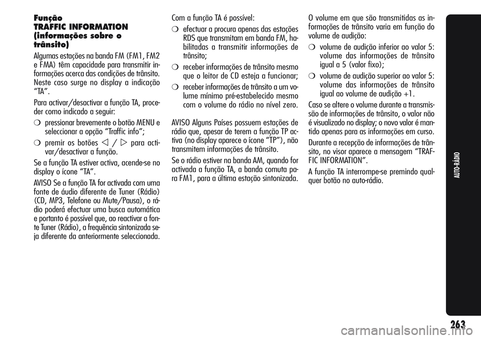Alfa Romeo Giulietta 2011 Manual de Uso e Manutenção (in Portuguese) Função
TRAFFIC INFORMATION
(informações sobre o
trânsito)
Algumas estações na banda FM (FM1, FM2
e FMA) têm capacidade para transmitir in-
formações acerca das condições de trânsito.
Nest Alfa Romeo Giulietta 2011 Manual de Uso e Manutenção (in Portuguese) Função
TRAFFIC INFORMATION
(informações sobre o
trânsito)
Algumas estações na banda FM (FM1, FM2
e FMA) têm capacidade para transmitir in-
formações acerca das condições de trânsito.
Nest