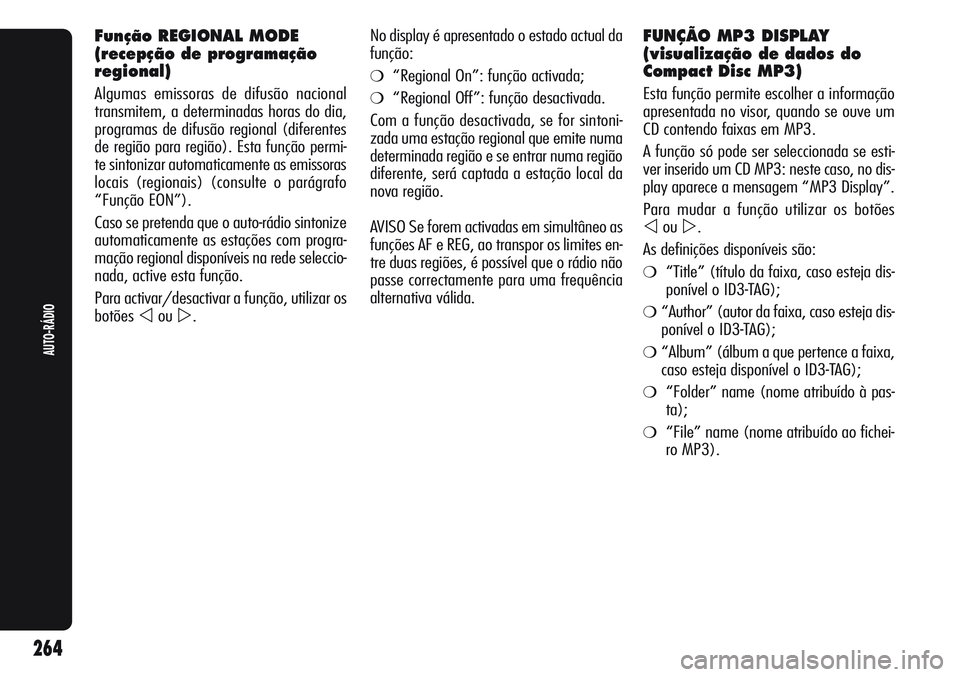 Alfa Romeo Giulietta 2011 Manual de Uso e Manutenção (in Portuguese) Função REGIONAL MODE
(recepção de programação
regional)
Algumas emissoras de difusão nacional
transmitem, a determinadas horas do dia,
programas de difusão regional (diferentes
de região para Alfa Romeo Giulietta 2011 Manual de Uso e Manutenção (in Portuguese) Função REGIONAL MODE
(recepção de programação
regional)
Algumas emissoras de difusão nacional
transmitem, a determinadas horas do dia,
programas de difusão regional (diferentes
de região para