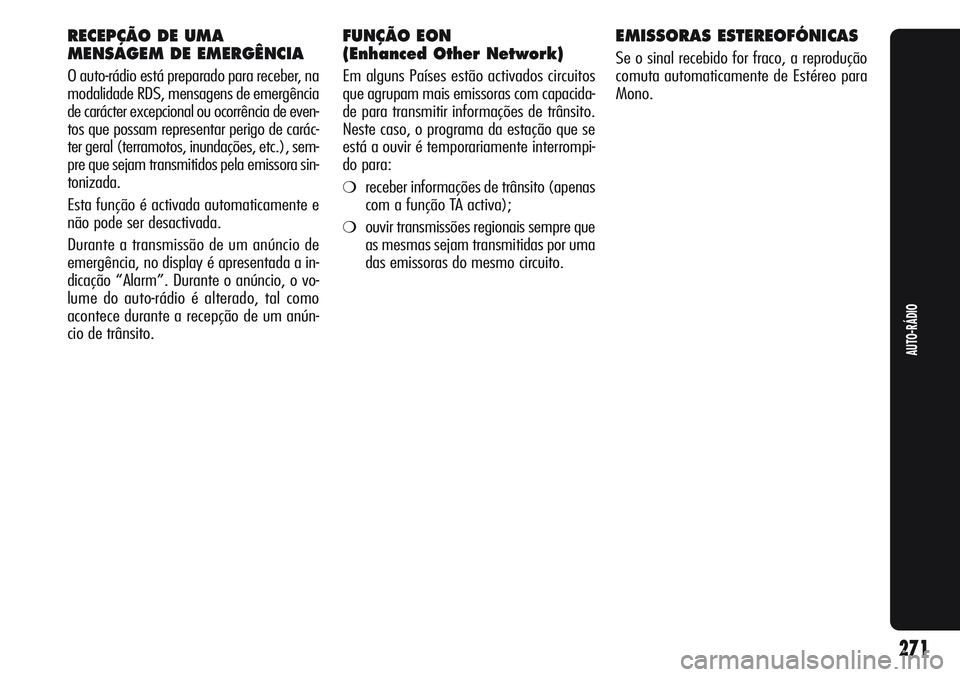 Alfa Romeo Giulietta 2011 Manual de Uso e Manutenção (in Portuguese) RECEPÇÃO DE UMA
MENSAGEM DE EMERGÊNCIA
O auto-rádio está preparado para receber, na
modalidade RDS, mensagens de emergência
de carácter excepcional ou ocorrência de even-
tos que possam repres Alfa Romeo Giulietta 2011 Manual de Uso e Manutenção (in Portuguese) RECEPÇÃO DE UMA
MENSAGEM DE EMERGÊNCIA
O auto-rádio está preparado para receber, na
modalidade RDS, mensagens de emergência
de carácter excepcional ou ocorrência de even-
tos que possam repres