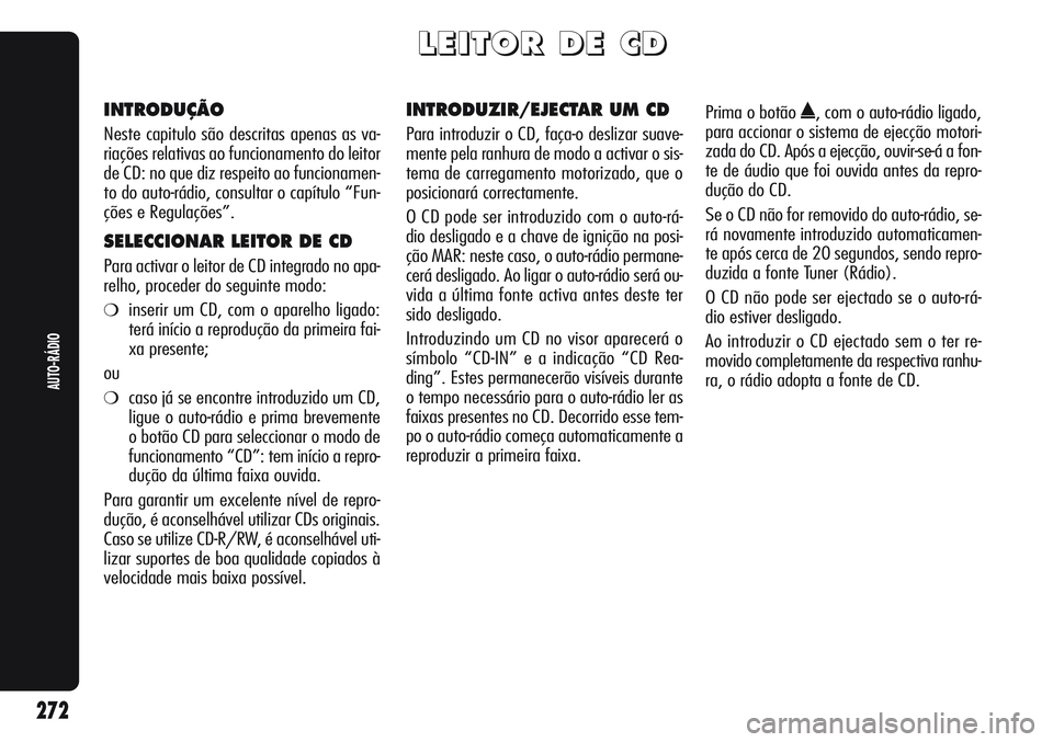 Alfa Romeo Giulietta 2011 Manual de Uso e Manutenção (in Portuguese) L L
E E
I I
T T
O O
R R
D D
E E
C C
D D
INTRODUÇÃO
Neste capitulo são descritas apenas as va-
riações relativas ao funcionamento do leitor
de CD: no que diz respeito ao funcionamen-
to do auto-r Alfa Romeo Giulietta 2011 Manual de Uso e Manutenção (in Portuguese) L L
E E
I I
T T
O O
R R
D D
E E
C C
D D
INTRODUÇÃO
Neste capitulo são descritas apenas as va-
riações relativas ao funcionamento do leitor
de CD: no que diz respeito ao funcionamen-
to do auto-r