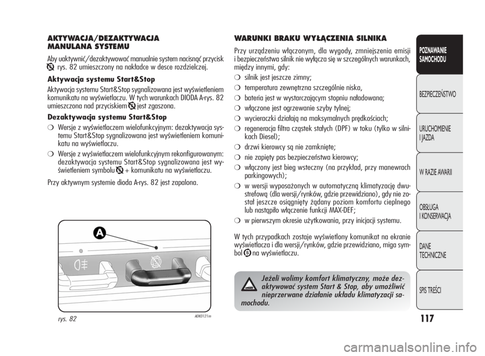 Alfa Romeo Giulietta 2010 Instrukcja obsługi (in Polish) 117
POZNAWANIE
SAMOCHODU
BEZPIECZEŃSTWO
URUCHOMIENIE
I JAZDA
W RAZIE AWARII
OBSŁUGA
I KONSERWACJA
DA N E
TECHNICZNE
SPIS TREŚCI
AKTYWACJA/DEZAKTYWACJA
MANULANA SYSTEMU
Aby uaktywnić/dezaktywować Alfa Romeo Giulietta 2010 Instrukcja obsługi (in Polish) 117
POZNAWANIE
SAMOCHODU
BEZPIECZEŃSTWO
URUCHOMIENIE
I JAZDA
W RAZIE AWARII
OBSŁUGA
I KONSERWACJA
DA N E
TECHNICZNE
SPIS TREŚCI
AKTYWACJA/DEZAKTYWACJA
MANULANA SYSTEMU
Aby uaktywnić/dezaktywować