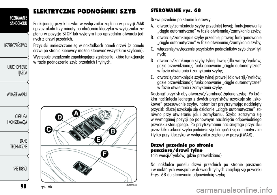 Alfa Romeo Giulietta 2011 Instrukcja obsługi (in Polish) 98
POZNAWANIE
SAMOCHODU
BEZPIECZEŃSTWO
URUCHOMIENIE
I JAZDA
W RAZIE AWARII
OBSŁUGA
I KONSERWACJA
DANE
TECHNICZNE
SPIS TREŚCI
ELEKTRYCZNE PODNOÂNIKI SZYB
Funkcjonują przy kluczyku w wyłączni Alfa Romeo Giulietta 2011 Instrukcja obsługi (in Polish) 98
POZNAWANIE
SAMOCHODU
BEZPIECZEŃSTWO
URUCHOMIENIE
I JAZDA
W RAZIE AWARII
OBSŁUGA
I KONSERWACJA
DANE
TECHNICZNE
SPIS TREŚCI
ELEKTRYCZNE PODNOÂNIKI SZYB
Funkcjonują przy kluczyku w wyłączni