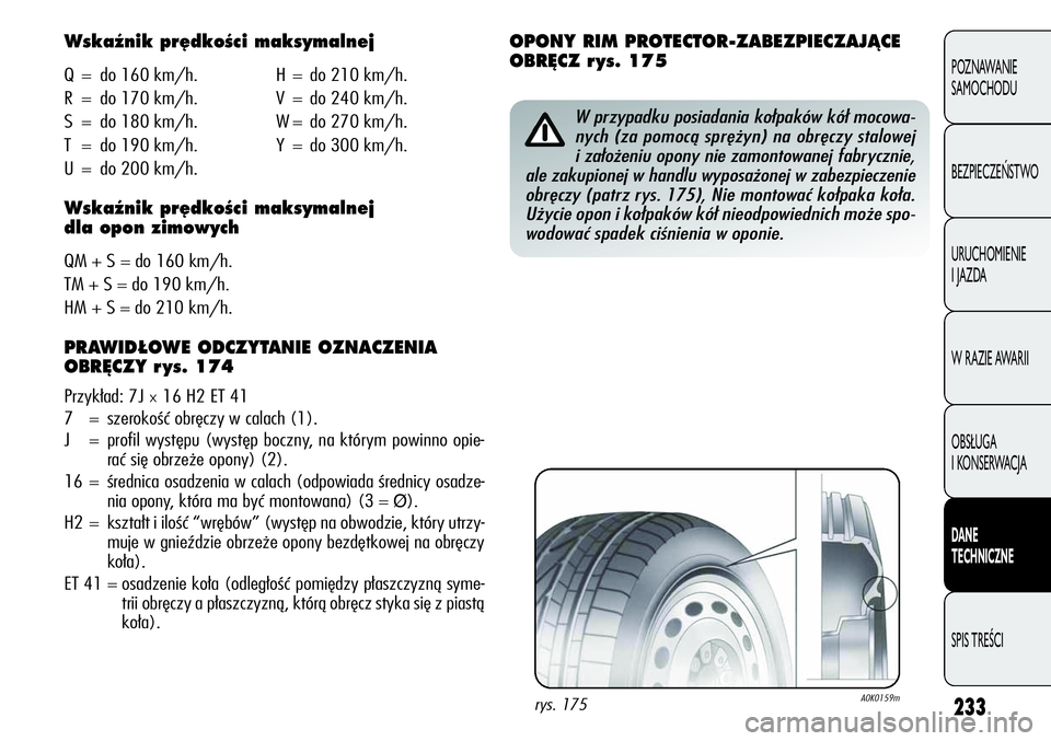 Alfa Romeo Giulietta 2011 Instrukcja obsługi (in Polish) 233
POZNAWANIE
SAMOCHODU
BEZPIECZEŃSTWO
URUCHOMIENIE
IJAZDA
W RAZIE AWARII
OBSŁUGA
I KONSERWACJA
DANE
TECHNICZNE
SPIS TREŚCI
Wskaênik pr´dkoÊci maksymalnej
Q = do 160 km/h. H = do 210 km/h.
R = Alfa Romeo Giulietta 2011 Instrukcja obsługi (in Polish) 233
POZNAWANIE
SAMOCHODU
BEZPIECZEŃSTWO
URUCHOMIENIE
IJAZDA
W RAZIE AWARII
OBSŁUGA
I KONSERWACJA
DANE
TECHNICZNE
SPIS TREŚCI
Wskaênik pr´dkoÊci maksymalnej
Q = do 160 km/h. H = do 210 km/h.
R =