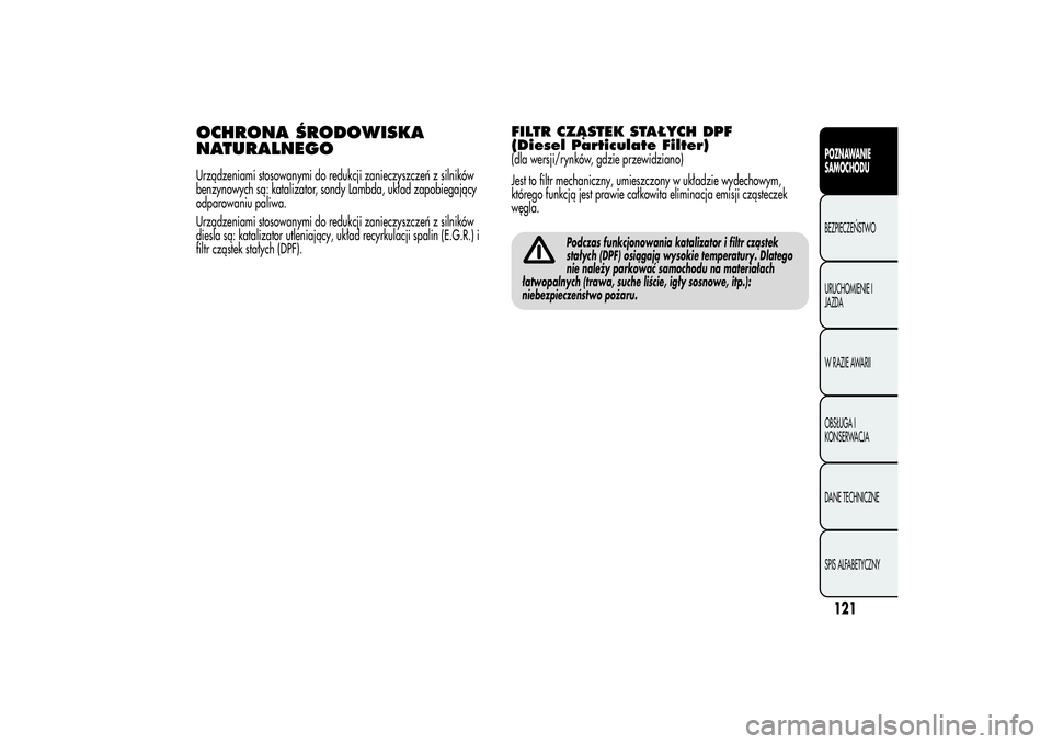 Alfa Romeo Giulietta 2013  Instrukcja obsługi (in Polish) OCHRONA ŚRODOWISKA
NATURALNEGOUrządzeniami stosowanymi do redukcji zanieczyszczeń z silników
benzynowych są: katalizator, sondy Lambda, układ zapobiegający
odparowaniu paliwa.
Urządzeniami sto