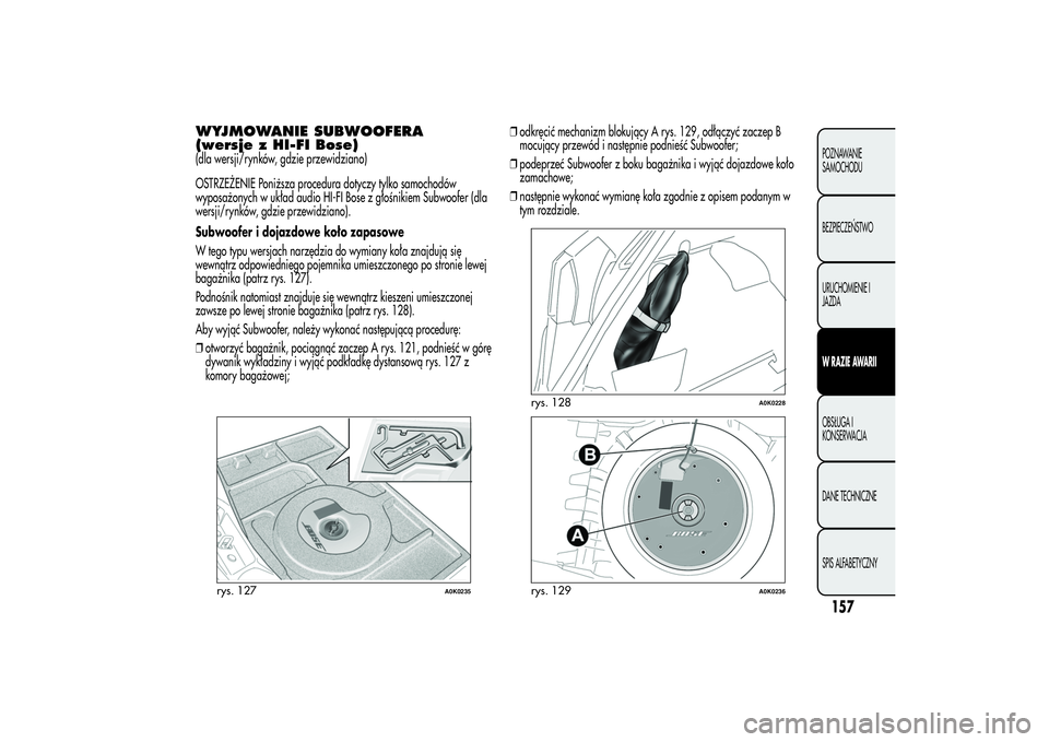 Alfa Romeo Giulietta 2013  Instrukcja obsługi (in Polish) WYJMOWANIE SUBWOOFERA
(wersje z HI-FI Bose)(dla wersji/rynków, gdzie przewidziano)
OSTRZEŻENIE Poniższa procedura dotyczy tylko samochodów
wyposażonych w układ audio HI-FI Bose z głośnikiem Su