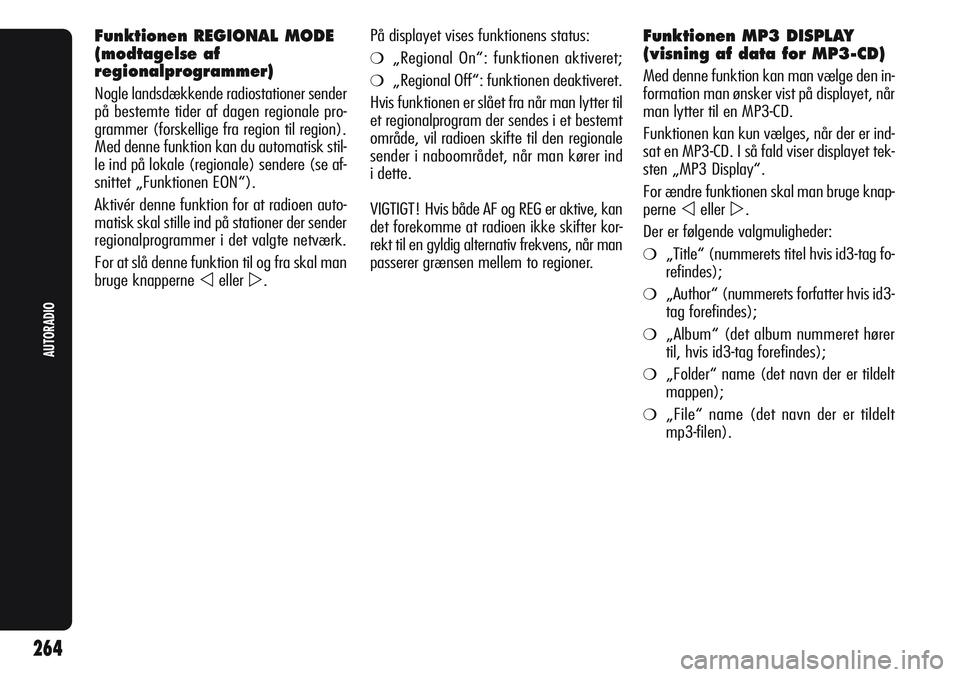 Alfa Romeo Giulietta 2011 Brugs- og vedligeholdelsesvejledning (in Danish) Funktionen REGIONAL MODE
(modtagelse af
regionalprogrammer)
Nogle landsdækkende radiostationer sender
på bestemte tider af dagen regionale pro-
grammer (forskellige fra region til region).
Med denne Alfa Romeo Giulietta 2011 Brugs- og vedligeholdelsesvejledning (in Danish) Funktionen REGIONAL MODE
(modtagelse af
regionalprogrammer)
Nogle landsdækkende radiostationer sender
på bestemte tider af dagen regionale pro-
grammer (forskellige fra region til region).
Med denne