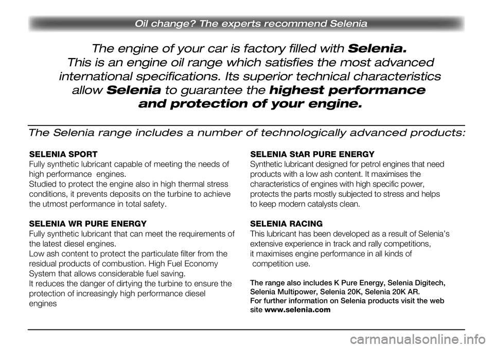 Alfa Romeo Giulietta 2012 Drift- och underhållshandbok (in Swedish) Oil change? The experts recommend Selenia
The engine of your car is factory filled with Selenia.
This is an engine oil range which satisfies the most advanced
international specifications. Its superio Alfa Romeo Giulietta 2012 Drift- och underhållshandbok (in Swedish) Oil change? The experts recommend Selenia
The engine of your car is factory filled with Selenia.
This is an engine oil range which satisfies the most advanced
international specifications. Its superio