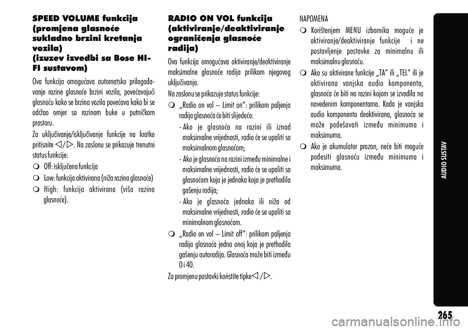 Alfa Romeo Giulietta 2013 Knjižica s uputama za uporabu i održavanje (in Croatian) AUDIO SUSTAV
SPEED VOLUME funkcija
(promjena glasnoće
sukladno brzini kretanja
vozila)
(izuzev izvedbi sa Bose HI-
FI sustavom)
m Off: isključena funkcija
m Low: funkcija aktivirana (niža razina Alfa Romeo Giulietta 2013 Knjižica s uputama za uporabu i održavanje (in Croatian) AUDIO SUSTAV
SPEED VOLUME funkcija
(promjena glasnoće
sukladno brzini kretanja
vozila)
(izuzev izvedbi sa Bose HI-
FI sustavom)
m Off: isključena funkcija
m Low: funkcija aktivirana (niža razina