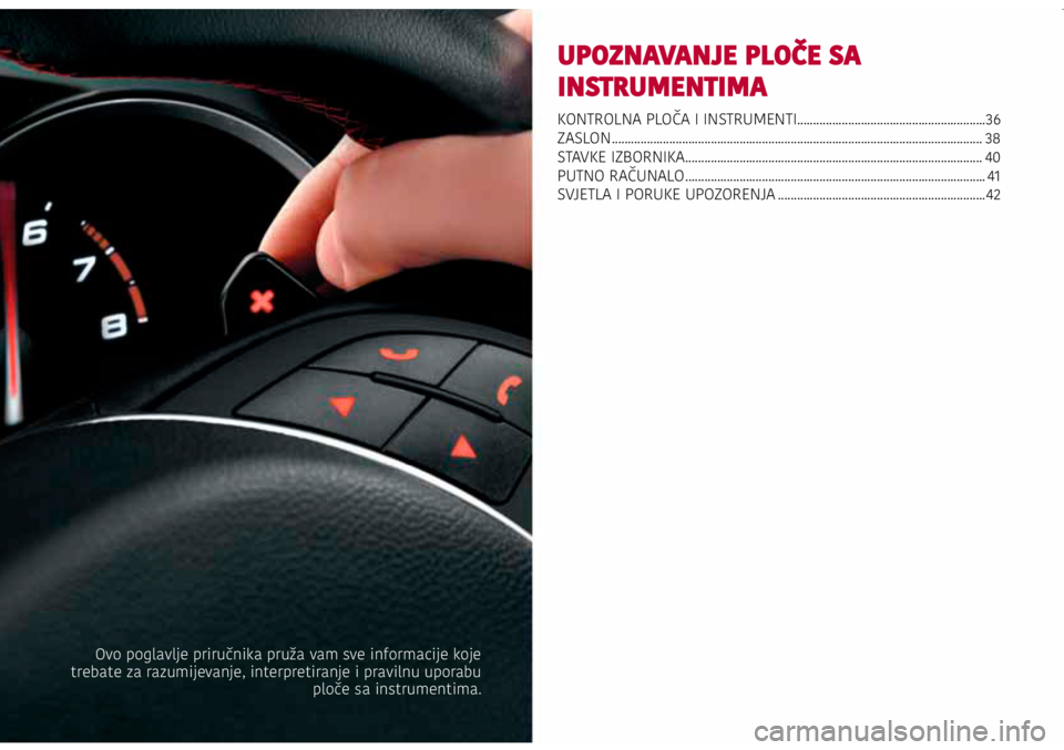 Alfa Romeo Giulietta 2021  Knjižica s uputama za uporabu i održavanje (in Croatian) UPOZNAVANJE PLOČE SA 
INSTRUMENTIMA
KONTROLNA PLOČA I INSTRUMENTI...........................................................36
ZASLON ................................................................